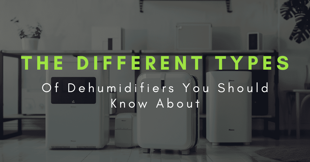 the different types of dehumidifiers you should know about