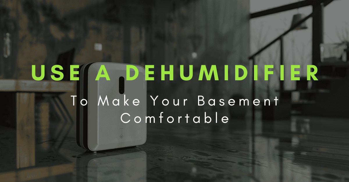 use a dehumidifier to make basement comfortable