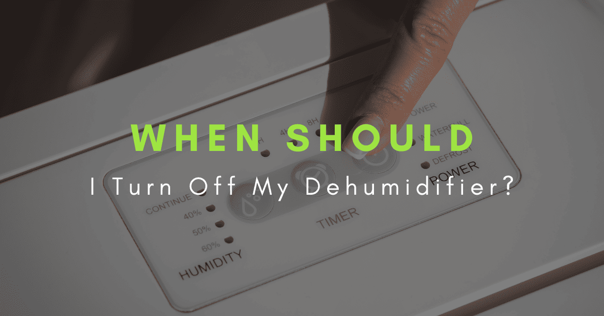 when should I turn off my dehumidifier